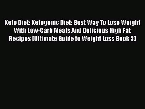 Download Keto Diet: Ketogenic Diet: Best Way To Lose Weight With Low-Carb Meals And Delicious