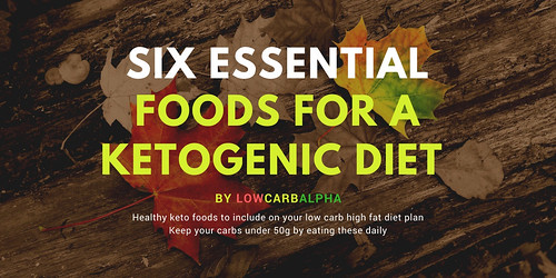 Six essential foods for a Ketogenic Diet