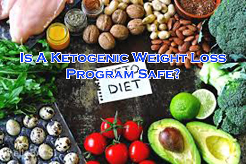 Is A Ketogenic Weight Loss Program Safe?