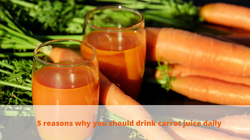 5 reasons why you should drink carrot juice daily