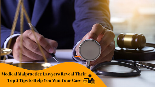 Medical Malpractice Lawyers Reveal Their Top 5 Tips to Help You Win Your Case