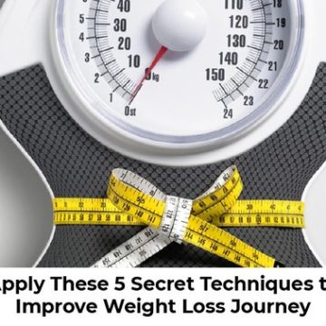 Apply These 5 Secret Techniques to Improve Weight Loss Journey