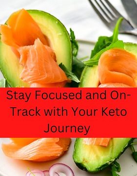 Stay Focused and On-Track with Your Keto Journey - Essential Tips!