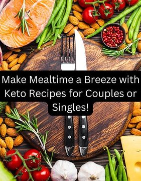 Make Mealtime a Breeze with Keto Recipes for Couples or Singles!